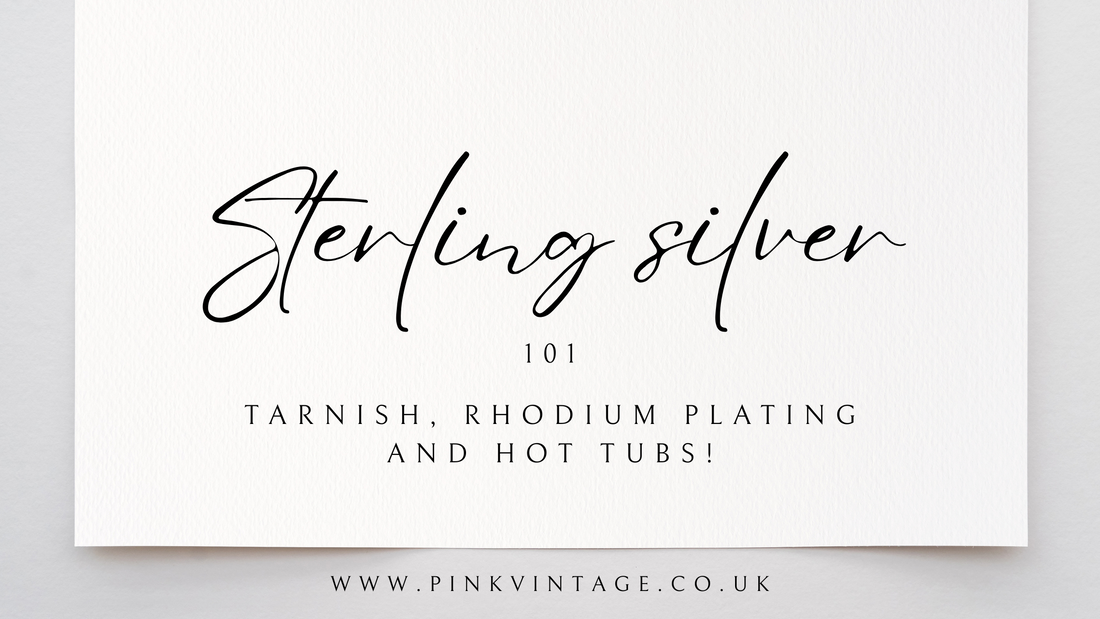 Sterling silver 101 - Why it tarnishes, rhodium plating, and why you should avoid hot tubs.